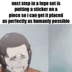 needs to be perfect | 9 year old me instantly locking in when the next step in a lego set is putting a sticker on a piece so i can get it placed as perfectly as humanly possible | image tagged in gifs,memes,funny,lego | made w/ Imgflip video-to-gif maker