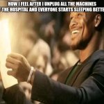 I'm sooooo sleepy | HOW I FEEL AFTER I UNPLUG ALL THE MACHINES AT THE HOSPITAL AND EVERYONE STARTS SLEEPING BETTER. | image tagged in glowing paper | made w/ Imgflip meme maker