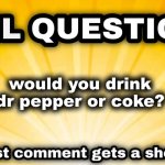 sml question | would you drink dr pepper or coke? | image tagged in sml question | made w/ Imgflip meme maker
