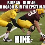 Football files | BLUE 45... BLUE 45...
YOUR COACH IS IN THE EPSTEIN FILES; HIKE | image tagged in quarterback before snap | made w/ Imgflip meme maker