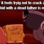 lowkenuinley considering ending their will to live | how it feels tryig not to crack a joke when the kid with a dead father is roasting you | image tagged in gifs,oh wow are you actually reading these tags | made w/ Imgflip video-to-gif maker