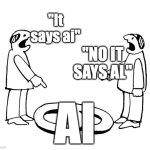 It says ai | "It says ai"; "NO IT SAYS AL"; AI | image tagged in 6 vs 9,memes | made w/ Imgflip meme maker