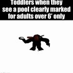 Yay i'm going to swim in the big pool!! | Toddlers when they see a pool clearly marked for adults over 6’ only | image tagged in gifs,funny,meme,fnaf,toddler | made w/ Imgflip video-to-gif maker