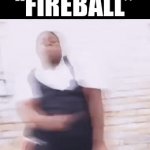 1 word can get me to the front page | “FIREBALL” | image tagged in gifs,funny | made w/ Imgflip video-to-gif maker