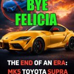 Funny | BYE FELICIA | image tagged in funny,toyota,extinction,bye felicia,trash,car | made w/ Imgflip meme maker