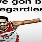 we gon ball regardless meme