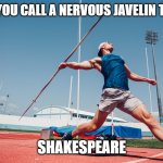 Daily Bad Dad Joke February 26, 2026 | WHAT DO YOU CALL A NERVOUS JAVELIN THROWER? SHAKESPEARE | image tagged in javelin thrower | made w/ Imgflip meme maker