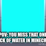 This happens to all of us at least once | POV: YOU MISS THAT ONE BLOCK OF WATER IN MINECRAFT | image tagged in gifs,funny,gaming,video games,minecraft | made w/ Imgflip video-to-gif maker