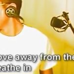 I move away from the mic to breathe in