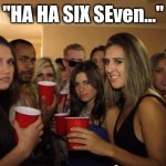 It's dead ya'll just stop | "HA HA SIX SEven..." | image tagged in awkward party,67,party,people,memes,lol so funny | made w/ Imgflip meme maker