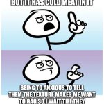 stick figure finger | SOMEONE BINGS ME A SANDWICH BUT IT HAS COLD MEAT IN IT; BEING TO ANXIOUS TO TELL THEM THE TEXTURE MAKES ME WANT TO GAG SO I WAIT TILL THEY WALK AWAY TO MICROWAVE IT IN SECRET | image tagged in stick figure finger | made w/ Imgflip meme maker
