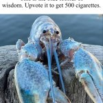 The Blue Lobster | This is the blue lobster of wisdom. Upvote it to get 500 cigarettes. | image tagged in the blue lobster | made w/ Imgflip meme maker