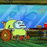 I thought this was a restaurant not a gutter mouth convention