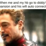 ? | When me and my hb go to diddy's mansion and his wifi auto connects | image tagged in gifs,diddy | made w/ Imgflip video-to-gif maker