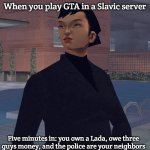 Asuka Kasen | When you play GTA in a Slavic server; Five minutes in: you own a Lada, owe three guys money, and the police are your neighbors | image tagged in asuka kasen,slavic gta | made w/ Imgflip meme maker