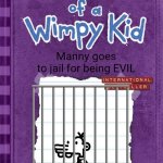 Diary of a Wimpy Kid Cover Template | Manny goes to jail for being EVIL | image tagged in diary of a wimpy kid cover template | made w/ Imgflip meme maker