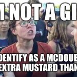 Did you just assume my gender | I’M NOT A GIRL; I IDENTIFY AS A MCDOUBLE WITH EXTRA MUSTARD THANK YOU | image tagged in did you just assume my gender | made w/ Imgflip meme maker