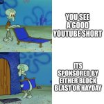 both are very overrated games | YOU SEE A GOOD YOUTUBE SHORT; ITS SPONSORED BY EITHER BLOCK BLAST OR HAYDAY | image tagged in squidward chair,relatable,unpopular opinion,youtube shorts,youtube | made w/ Imgflip meme maker
