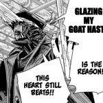 corrupted crossroads glaze | GLAZING MY GOAT HASTY | image tagged in killing chainsaw man is the reason this heart still beats | made w/ Imgflip meme maker