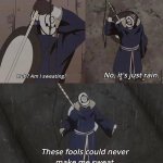 These fools could never make me sweat