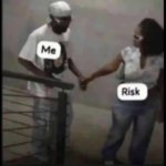 So I've been watching the new fear factor... Yeah, I could not survive any of the challenges... Especially in episode 6... | ME WHEN I HAVE TO DO ANYTHING WITH ANY AMOUNT OF RISK; LADIES FIRST | image tagged in danger zone | made w/ Imgflip meme maker