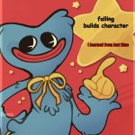 Huggy learned.. | falling builds character; I learned from last time | image tagged in huggy says | made w/ Imgflip meme maker