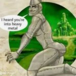I heard you were into heavy metal