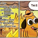 Path of titans be like | When I'm poisoned, bleeding, on the lowest hp possible, no stamina, a juvenile deinonychus, getting chased by five critters them all being five times larger then me | image tagged in memes,this is fine | made w/ Imgflip meme maker