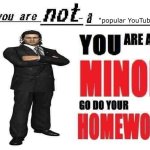 Send this to a logo kid near you. | "popular YouTuber" | image tagged in you are not a x,if those kids could read they'd be very upset,logo kids,oh wow are you actually reading these tags | made w/ Imgflip meme maker