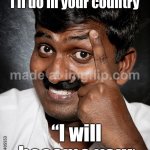 When the visa officer asks what I’ll do in your country; “I will become your boss in 5 years.” | When the visa officer asks what I’ll do in your country; “I will become your boss in 5 years.” | image tagged in vik,funny memes,immigration,indian guy,indians,india | made w/ Imgflip meme maker