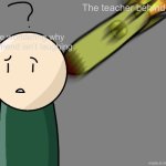 Nuclear Bomb Towards Man | The teacher behind me; Me wondering why my friend isn’t laughing | image tagged in nuclear bomb towards man,memes,fun,funny,nuke | made w/ Imgflip meme maker