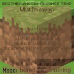 note: no names that'll prob ruin my reputation for life | thinking of changing my username at the start of june so you all have until June 1 to pick my username, top comment wins. bored; nothing | image tagged in brotherwhat98 anounce temp made by arabmogus | made w/ Imgflip meme maker