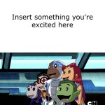 OG Teen Titans excited at what? meme