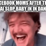 Frick AI slop | FACEBOOK MOMS AFTER THEY SEE AI SLOP BABY IN IN DANGER | image tagged in gifs,ai slop,facebook,fun,relatable | made w/ Imgflip video-to-gif maker