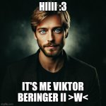 Viktor Beringer II | HIIII :3; IT'S ME VIKTOR BERINGER II >W< | image tagged in viktor beringer ii,viktor beringer,uwu,germany,actors | made w/ Imgflip meme maker