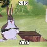 2016vs2025 | 2016; 2025 | image tagged in big chungus | made w/ Imgflip meme maker