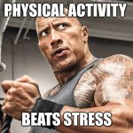 Weird Flex but Okay | PHYSICAL ACTIVITY; BEATS STRESS | image tagged in weird flex but okay | made w/ Imgflip meme maker