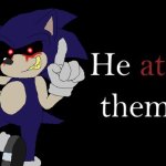 Funny meme about the OLD story Sonic.EXE | image tagged in he ate them,sonic the hedgehog,creepypasta,old,sonic exe,funny meme | made w/ Imgflip meme maker