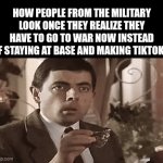 folks | HOW PEOPLE FROM THE MILITARY LOOK ONCE THEY REALIZE THEY HAVE TO GO TO WAR NOW INSTEAD OF STAYING AT BASE AND MAKING TIKTOKS: | image tagged in gifs,memes,funny,true story,tiktok,relatable | made w/ Imgflip video-to-gif maker