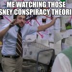 Red String | ME WATCHING THOSE DISNEY CONSPIRACY THEORIES | image tagged in red string | made w/ Imgflip meme maker