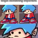 Boyfriend Realization | When you remember you forgot something important: | image tagged in boyfriend realization,oh no,friday night funkin | made w/ Imgflip meme maker