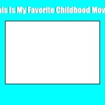This Is My Favorite Childhood Movie meme