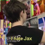 I ”Hate” Jax