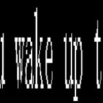 will you wake up tomorrow?