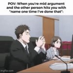 Like bro | POV: When you're mid argument and the other person hits you with "name one time I've done that": | image tagged in gifs,anime,gif,meme,annoying,sybau | made w/ Imgflip video-to-gif maker