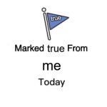 Marked true From me Today