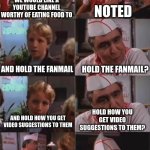 was team theorist always impossible to contact? or did they deide to be when matpat left? | NOTED; WE WOULD LIKE A YOUTUBE CHANNEL WORTHY OF EATING FOOD TO; HOLD THE FANMAIL? AND HOLD THE FANMAIL; HOLD HOW YOU GET VIDEO SUGGESTIONS TO THEM? AND HOLD HOW YOU GET VIDEO SUGGESTIONS TO THEM; HEYZHIMMY, GIMME A YOUTUBE CHANNEL WITH NUTHIN'! | image tagged in pizza with nothing,memes | made w/ Imgflip meme maker