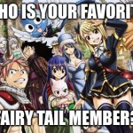 If you love fairy tail | WHO IS YOUR FAVORITE; FAIRY TAIL MEMBER? | image tagged in if you love fairy tail | made w/ Imgflip meme maker