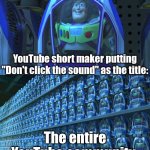 dON't clICK tHe sOUnD | YouTube short maker putting "Don't click the sound" as the title:; The entire YouTube community: | image tagged in buzz lightyear clones | made w/ Imgflip meme maker