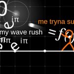 soloing this shii | me tryna survive; The enemy wave rush | image tagged in animation vs math,alan becker,oh god,fight,why are you reading the tags,there is a pipe bomb in your mailbox | made w/ Imgflip meme maker